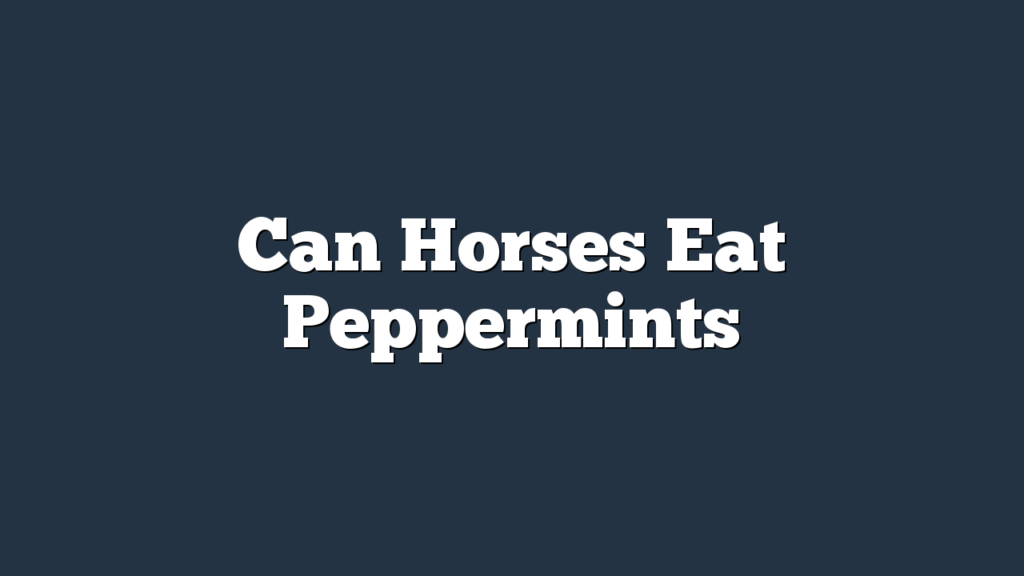 Can Horses Eat Peppermints