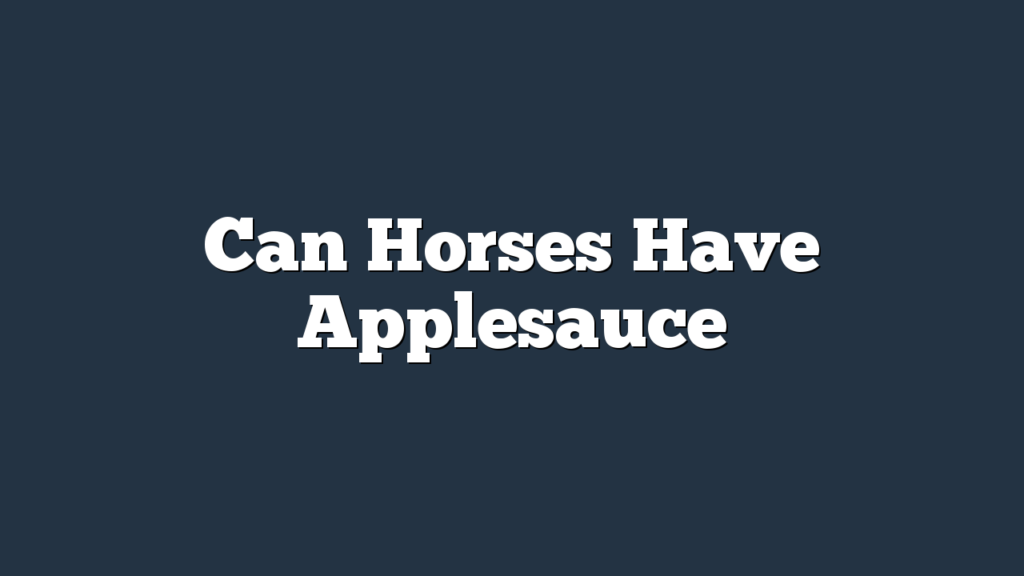 Can Horses Have Applesauce
