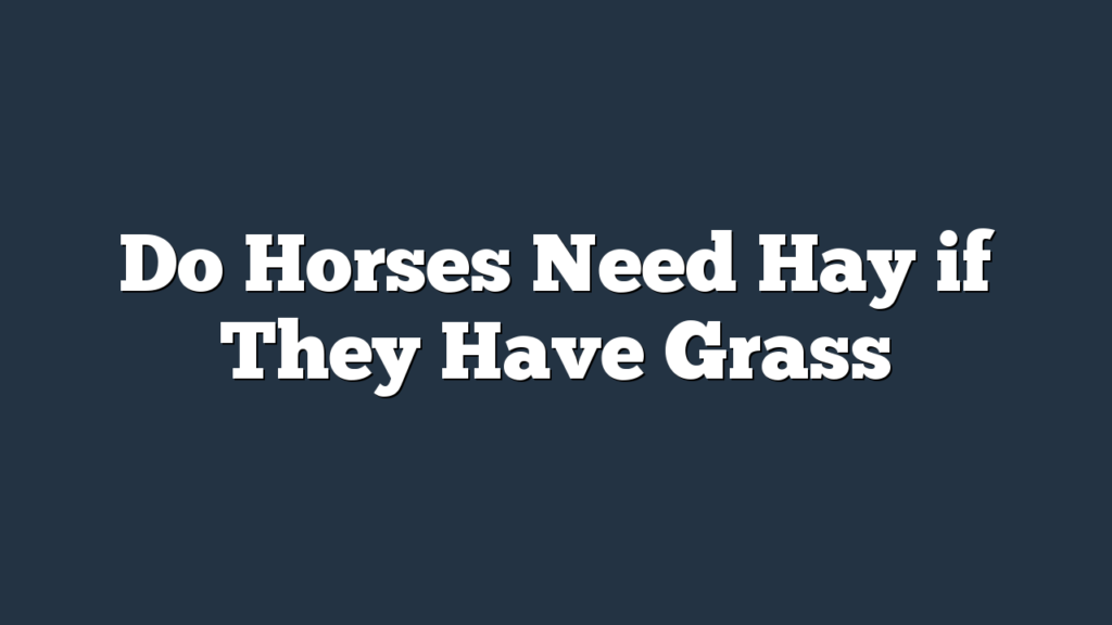 Do Horses Need Hay if They Have Grass