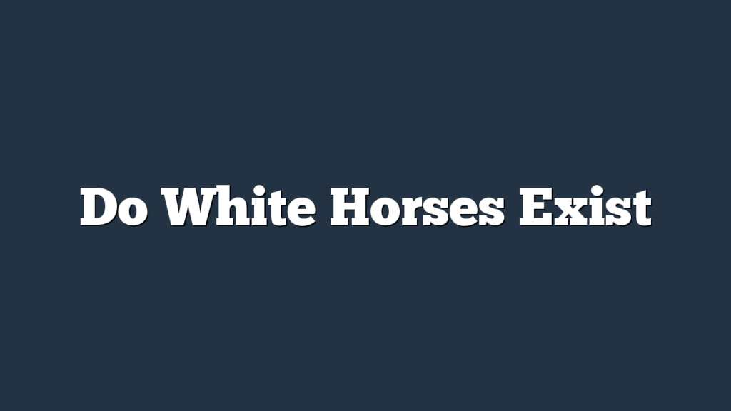 Do White Horses Exist