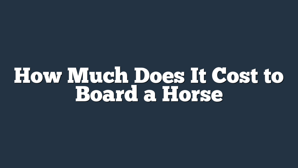 How Much Does It Cost to Board a Horse
