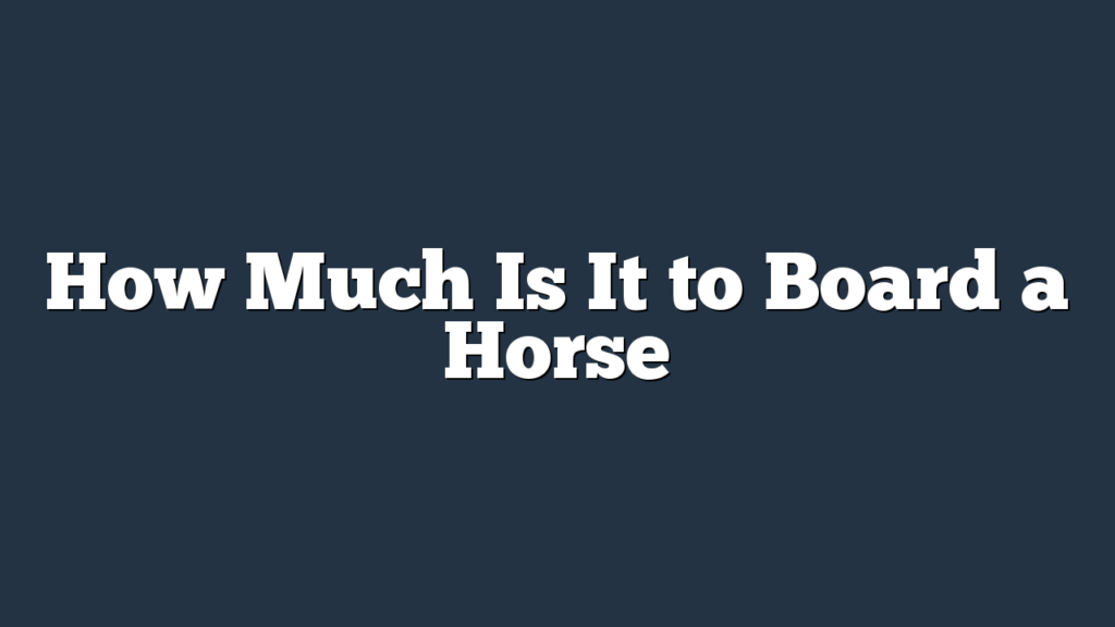 How Much Is It to Board a Horse