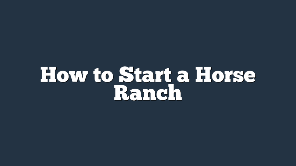 How to Start a Horse Ranch