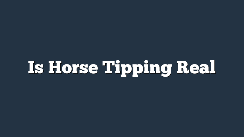 Is Horse Tipping Real