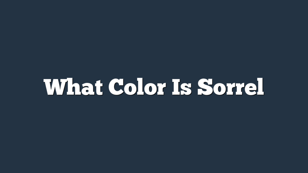 What Color Is Sorrel